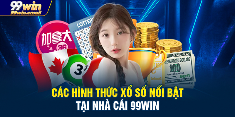 Các hình thức xổ số nổi bật tại 99win