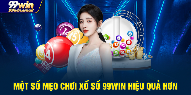 Một số mẹo chơi xổ số 99win hiệu quả hơn