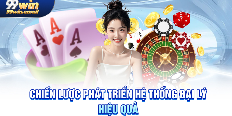 Chiến Lược Phát Triển Hệ Thống Đại Lý Hiệu Quả