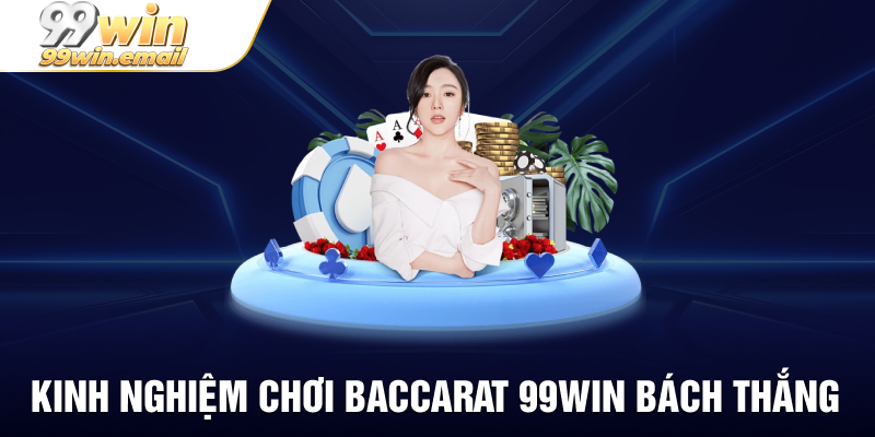 Kinh nghiệm chơi Baccarat 99WIN bách thắng