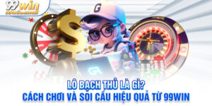 Lô bạch thủ là gì? Cách chơi và soi cầu hiệu quả từ 99win