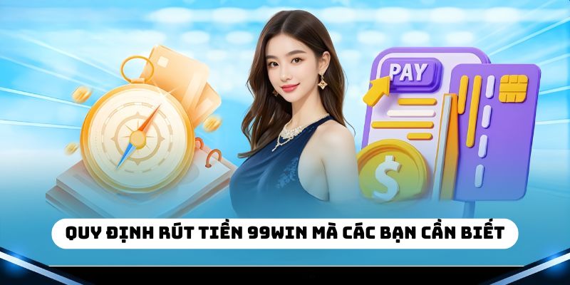 Điều kiện cần có để rút tiền tại 99win thành công
