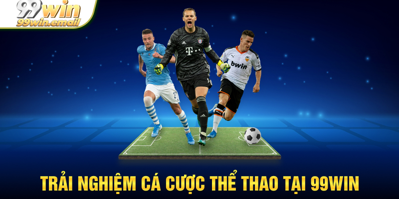 Trải nghiệm cá cược thể thao tại 99win cực hấp dẫn