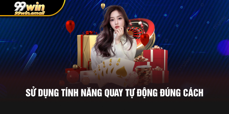 Sử dụng tính năng quay tự động đúng cách