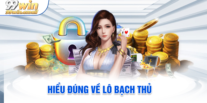 Tìm hiểu về lô bạch thủ là gì?