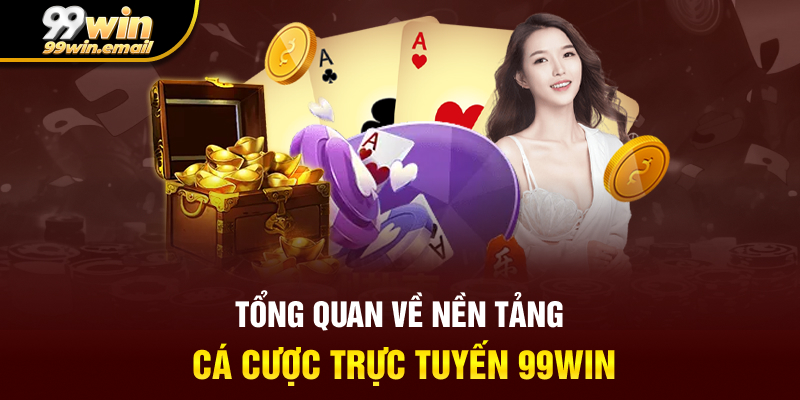 Tổng quan về nền tảng cá cược trực tuyến 99win